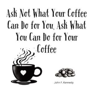 White ceramic coffee mug with JFK quote parody: Ask Not What Your Coffee Can Do for You, Ask What You Can Do for Your Coffee