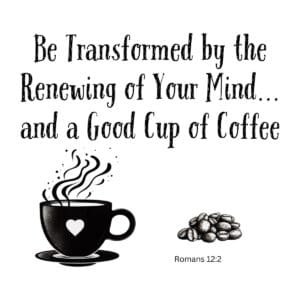 White ceramic mug with Bible verse quote about transformation, mind renewal, and coffee from Romans 12:2