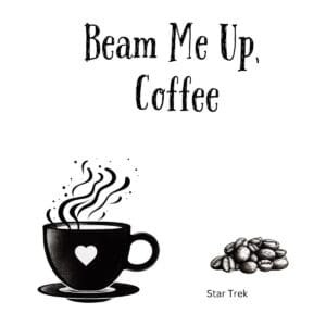White ceramic coffee mug with "Beam Me Up, Coffee" printed in bold text, Star Trek themed funny quote mug