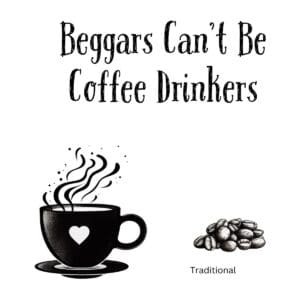 White ceramic coffee mug with black text reading Beggars Can't Be Coffee Drinkers in clean modern typography