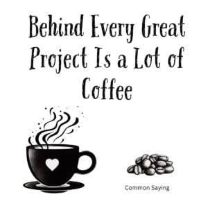 White ceramic mug with quote: Behind Every Great Project Is a Lot of Coffee