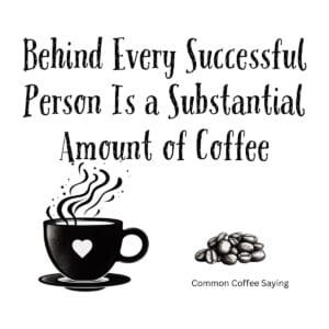 White ceramic mug with quote: Behind Every Successful Person Is a Substantial Amount of Coffee