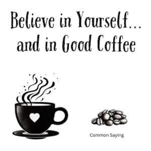 White ceramic mug with quote Believe in Yourself and in Good Coffee printed in black text