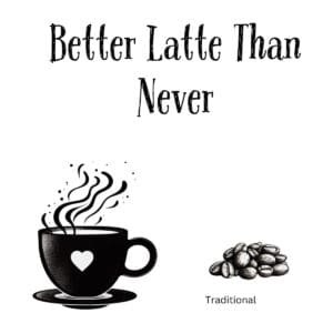White ceramic coffee mug with "Better Latte Than Never" quote in black text, coffee pun on better late than never