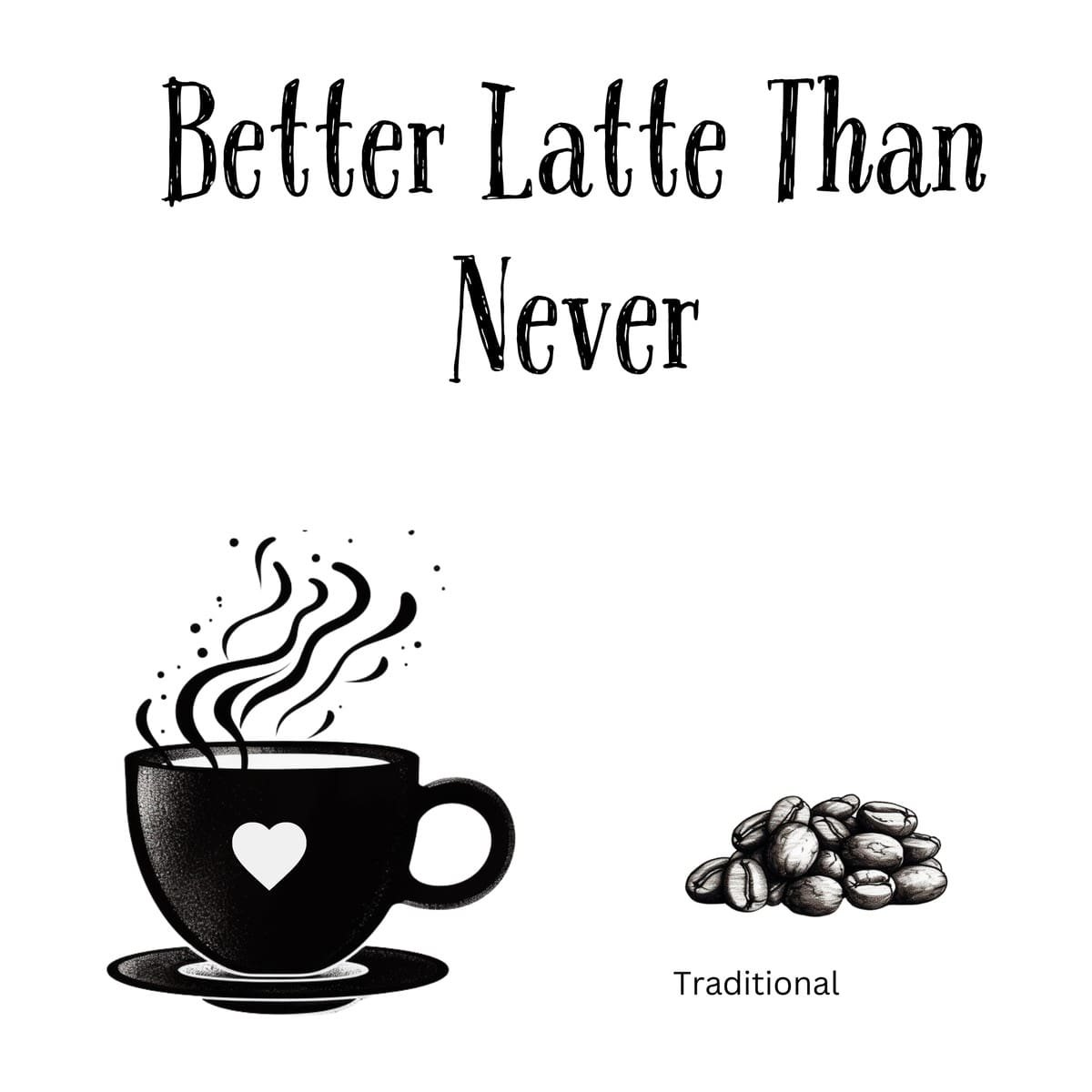 White ceramic coffee mug with "Better Latte Than Never" quote in black text, coffee pun on better late than never