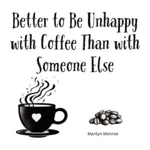 White ceramic mug with Marilyn Monroe quote: Better to Be Unhappy with Coffee Than with Someone Else