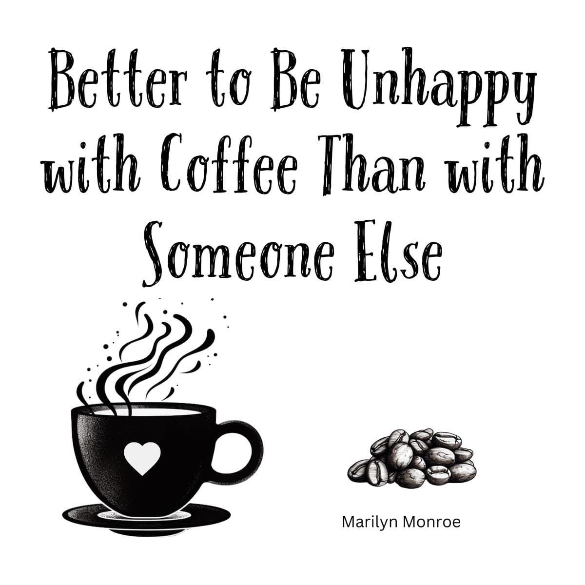 White ceramic mug with Marilyn Monroe quote: Better to Be Unhappy with Coffee Than with Someone Else