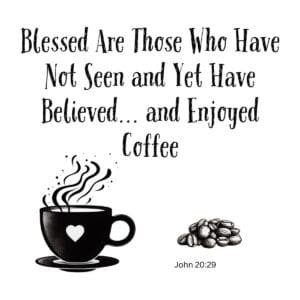 White ceramic mug with John 20:29 Bible verse quote about faith and coffee for Christian coffee lovers