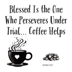 White ceramic mug with Bible verse James 1:12 reading Blessed is the one who perseveres under trial Coffee Helps