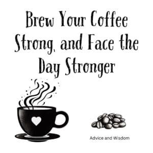 White ceramic coffee mug with black text reading Brew Your Coffee Strong and Face the Day Stronger