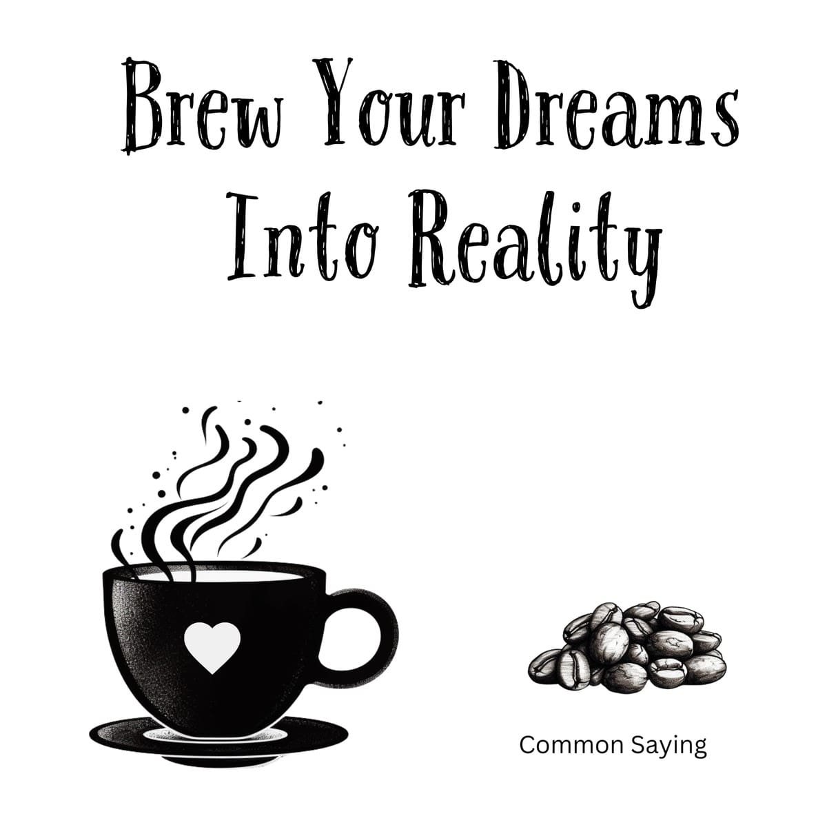 White ceramic coffee mug with black text reading Brew Your Dreams Into Reality motivational quote for coffee lovers