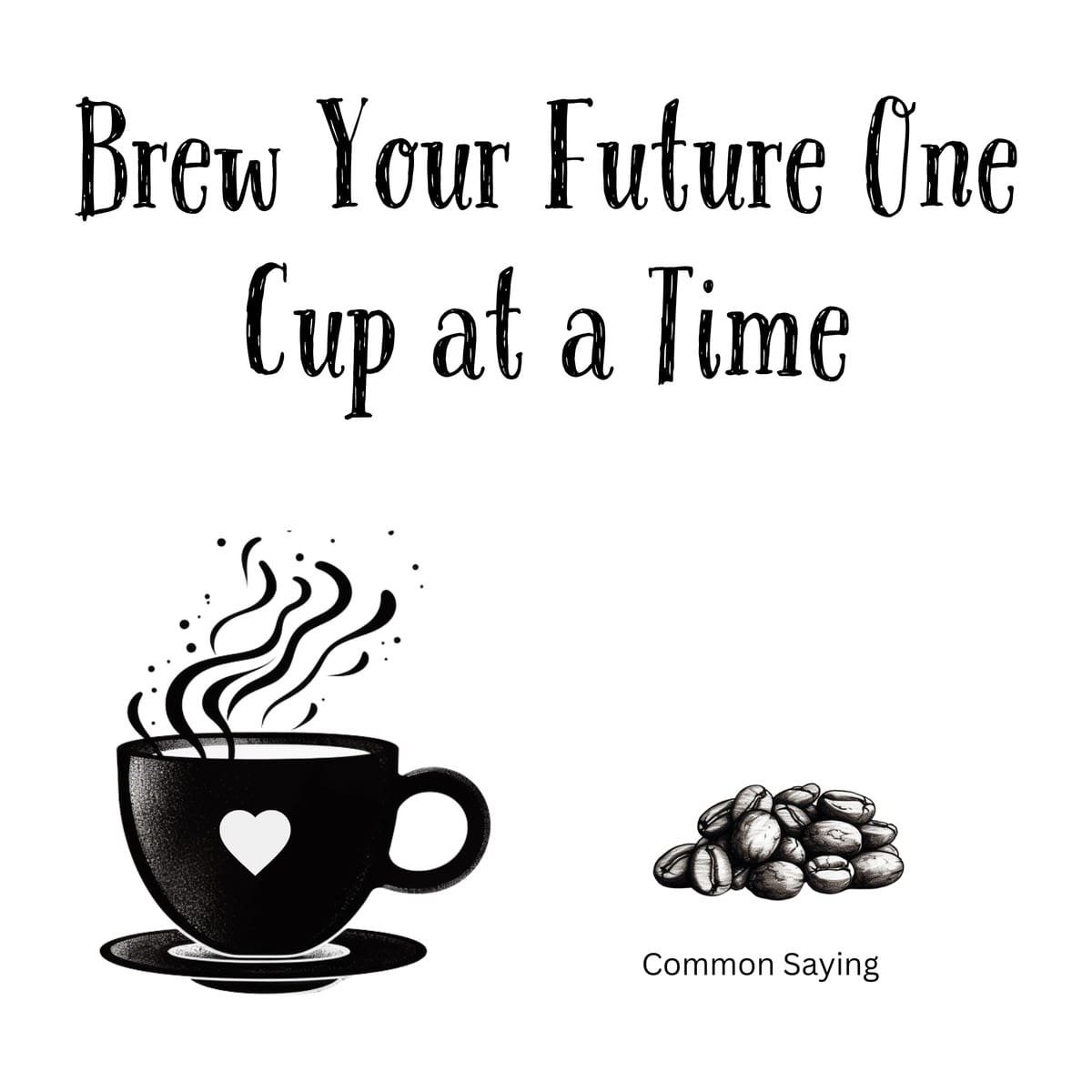 White ceramic coffee mug with "Brew Your Future One Cup at a Time" quote in black text