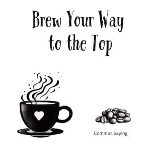 White ceramic coffee mug with black text reading Brew Your Way to the Top in modern typography