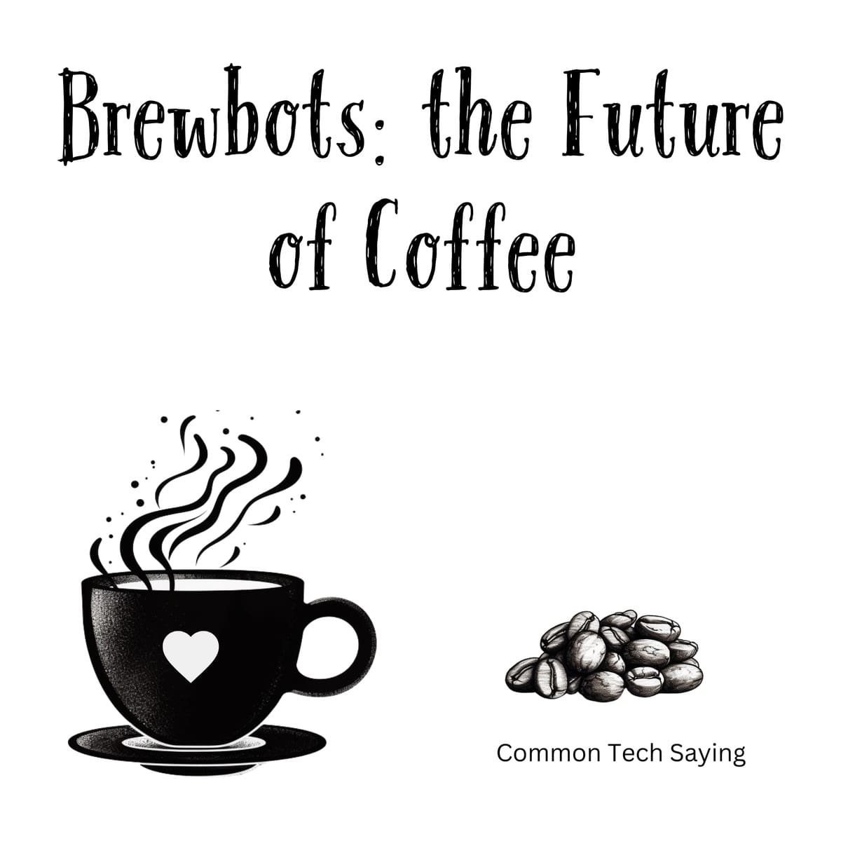 White ceramic coffee mug with "Brewbots: the Future of Coffee" quote in modern typography for tech enthusiasts