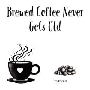 White ceramic coffee mug with quote Brewed Coffee Never Gets Old printed in black text