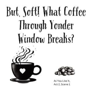 White ceramic mug with quote: But Soft What Coffee Through Yonder Window Breaks - Shakespeare parody for coffee lovers