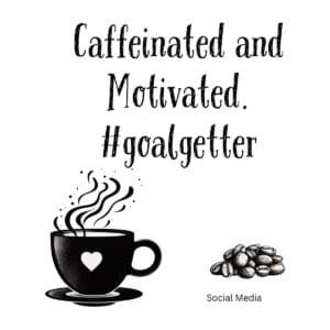 White ceramic coffee mug with black text reading Caffeinated and Motivated hashtag goalgetter