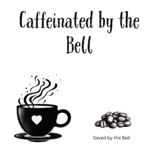 White ceramic coffee mug with Caffeinated by the Bell quote in bold text, a play on Saved by the Bell TV show