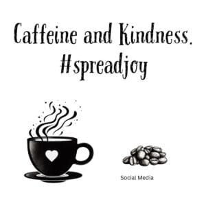 White ceramic coffee mug with black text reading Caffeine and Kindness hashtag spreadjoy