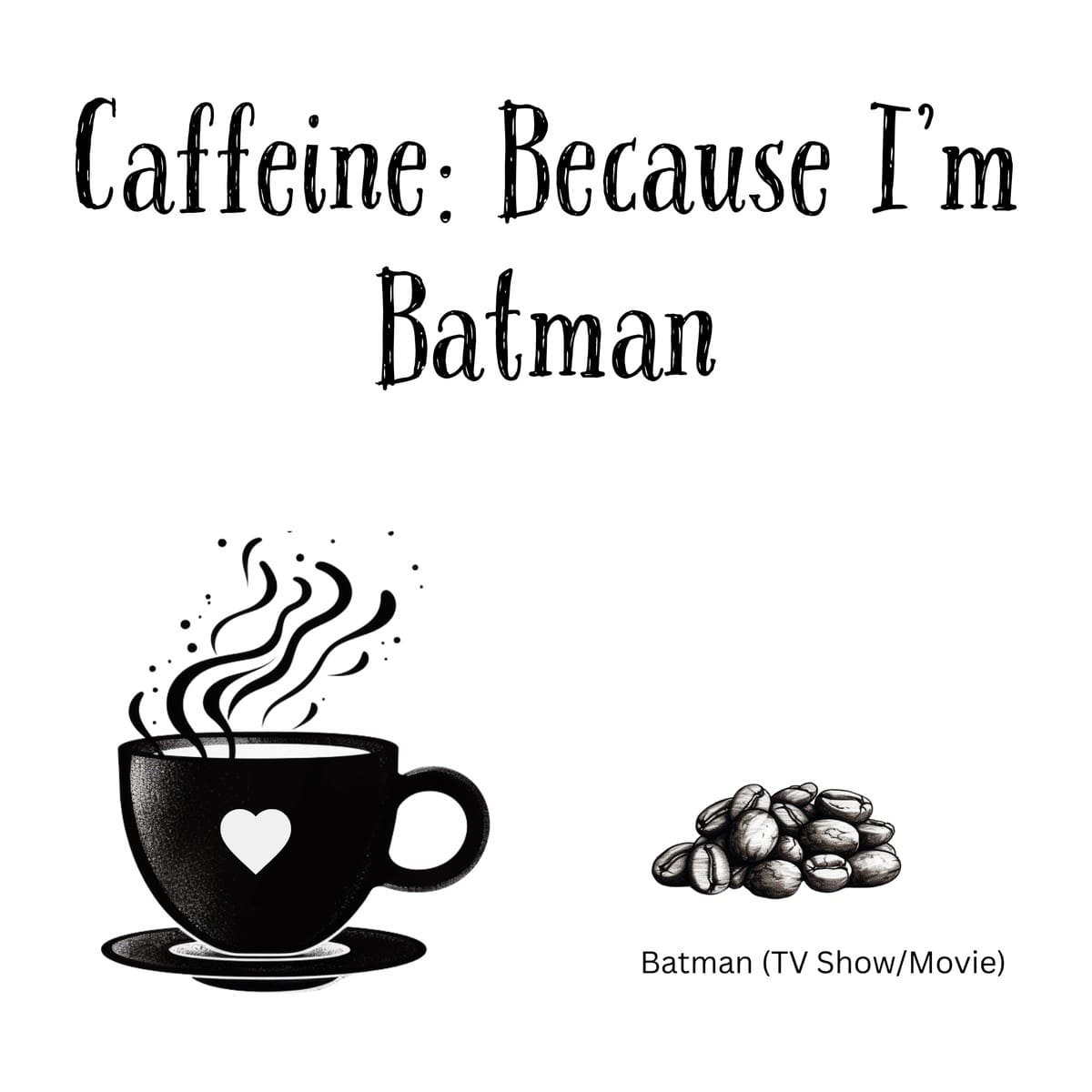 White ceramic coffee mug with black text reading Caffeine: Because I'm Batman printed on front