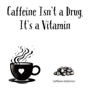 White ceramic coffee mug with black text reading Caffeine Isn't a Drug It's a Vitamin for coffee lovers