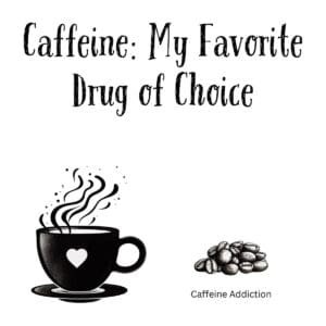 White ceramic mug with quote Caffeine My Favorite Drug of Choice in black text for coffee lovers