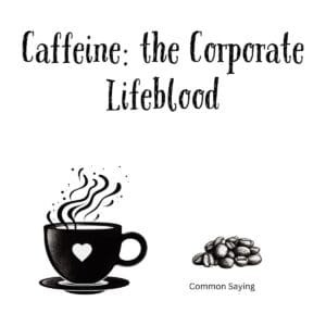 White ceramic coffee mug with black text reading Caffeine: the Corporate Lifeblood in modern typography