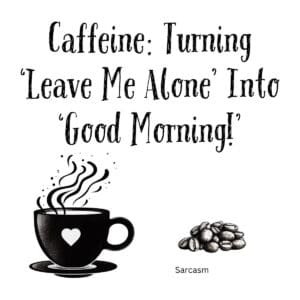 White ceramic coffee mug with black text: Caffeine Turning Leave Me Alone Into Good Morning quote