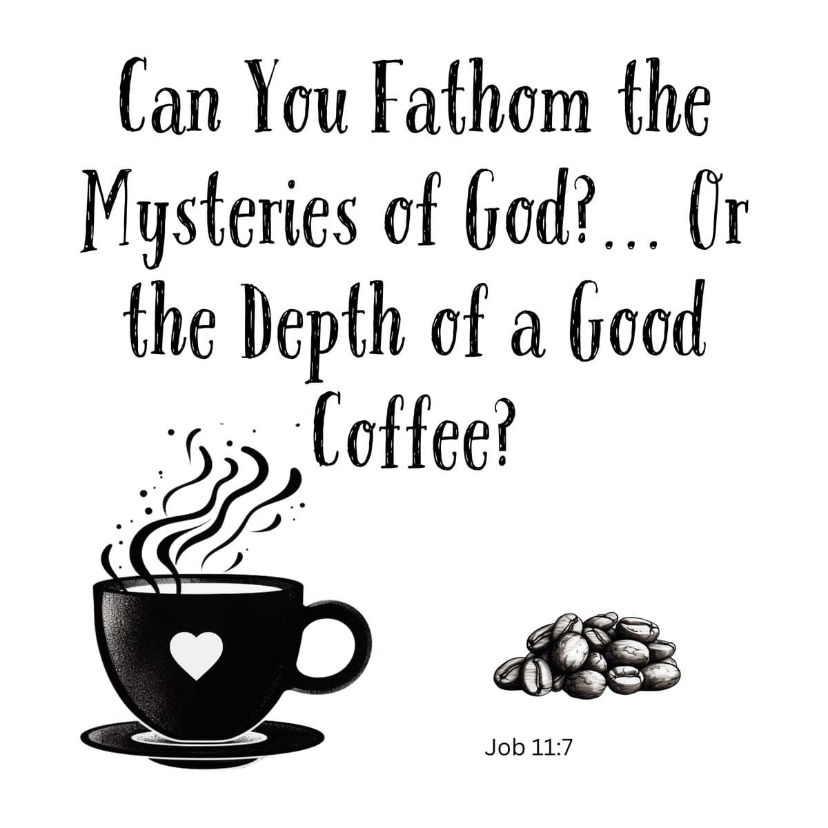 White ceramic coffee mug with Job 11:7 Bible verse quote about fathoming God's mysteries and depth of good coffee