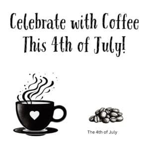 White ceramic coffee mug with 'Celebrate with Coffee This 4th of July!' printed in patriotic design