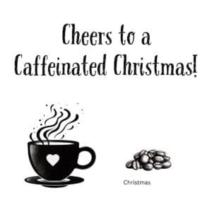 White ceramic coffee mug with "Cheers to a Caffeinated Christmas!" quote in festive lettering