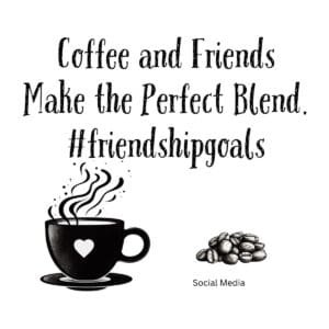 White ceramic mug with "Coffee and Friends Make the Perfect Blend. #friendshipgoals" printed in black text