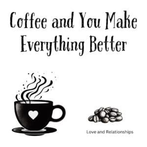 White ceramic mug with quote Coffee and You Make Everything Better in elegant typography
