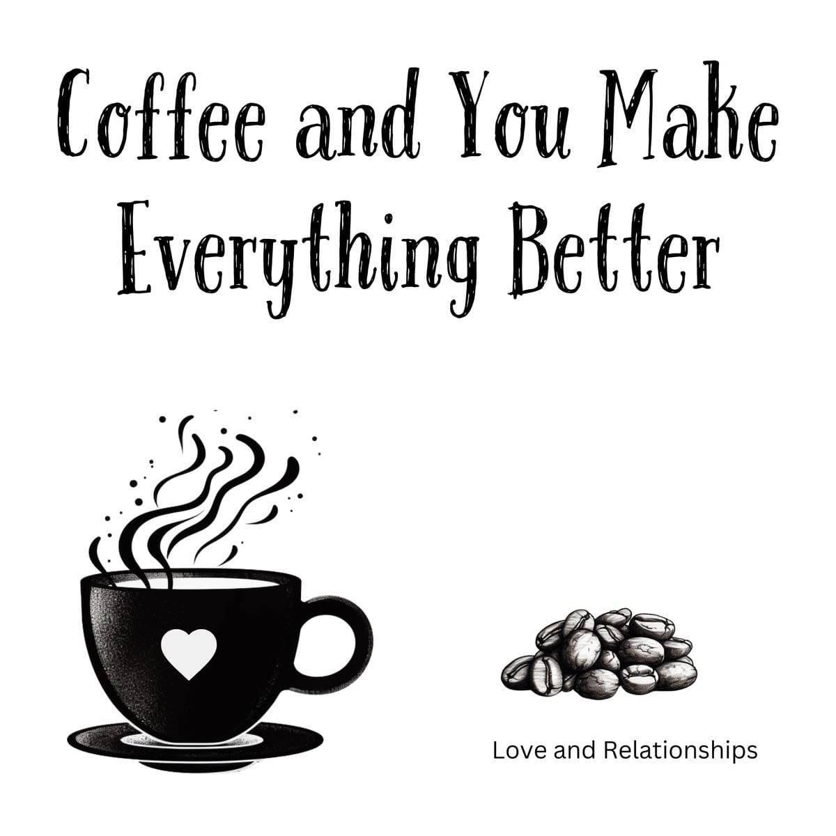 White ceramic mug with quote Coffee and You Make Everything Better in elegant typography