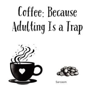 White ceramic coffee mug with black text reading Coffee: Because Adulting Is a Trap in modern sans-serif font