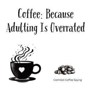 White ceramic coffee mug with black text reading Coffee: Because Adulting Is Overrated