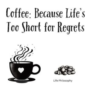 White ceramic coffee mug with quote Coffee Because Life's Too Short for Regrets printed in black text