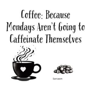 White ceramic coffee mug with black text reading Coffee: Because Mondays Aren't Going to Caffeinate Themselves