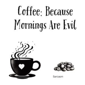 White ceramic coffee mug with black text reading Coffee: Because Mornings Are Evil in bold letters