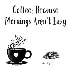White ceramic coffee mug with quote Coffee: Because Mornings Aren't Easy printed in black text