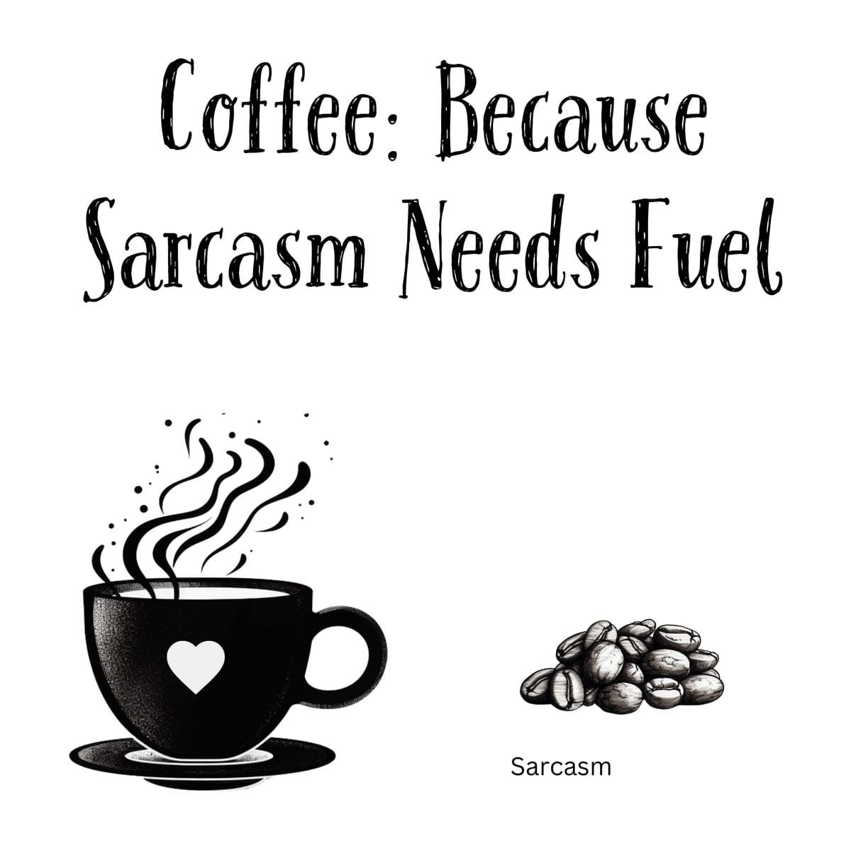 White ceramic coffee mug with black text reading Coffee: Because Sarcasm Needs Fuel