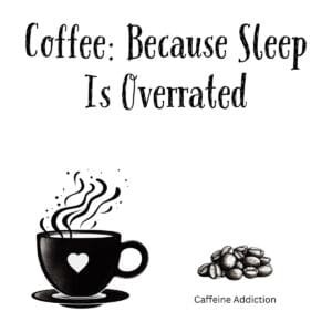 White ceramic coffee mug with black text reading Coffee: Because Sleep Is Overrated