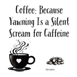 White ceramic coffee mug with quote Coffee Because Yawning Is a Silent Scream for Caffeine in black text