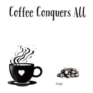 White ceramic coffee mug with "Coffee Conquers All" quote attributed to Virgil printed in black text