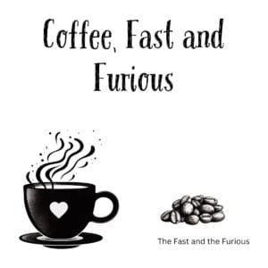 White ceramic coffee mug with "Coffee, Fast and Furious" quote printed in black text