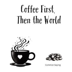White ceramic coffee mug with black text reading Coffee First Then the World in modern typography