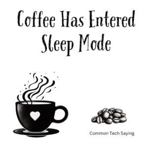 White ceramic mug with black text reading Coffee Has Entered Sleep Mode in tech-style font