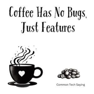 White ceramic coffee mug with black text reading Coffee Has No Bugs Just Features in modern typeface