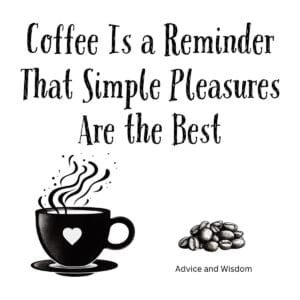 White ceramic coffee mug with quote Coffee Is a Reminder That Simple Pleasures Are the Best printed in black text