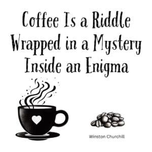 White ceramic mug with Winston Churchill coffee quote: Coffee Is a Riddle Wrapped in a Mystery Inside an Enigma